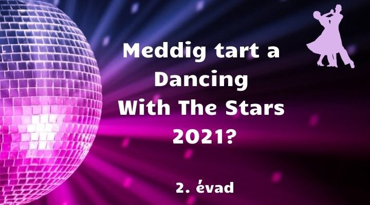 meddig tart a Dancing With The Stars 2021