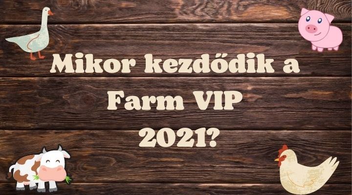 mikor kezdődik a farm vip 2021
