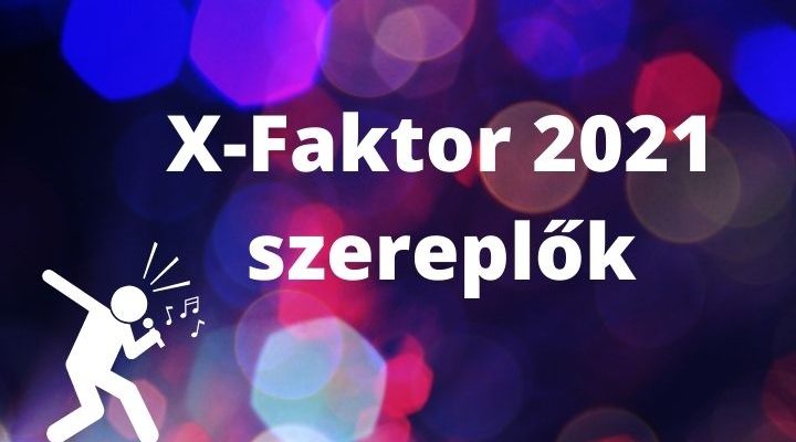 x-faktor 2021 szereplők
