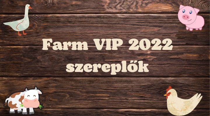 farm vip 2022 szereplők