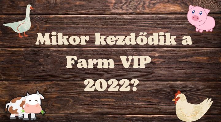 mikor kezdődik a farm vip 2022
