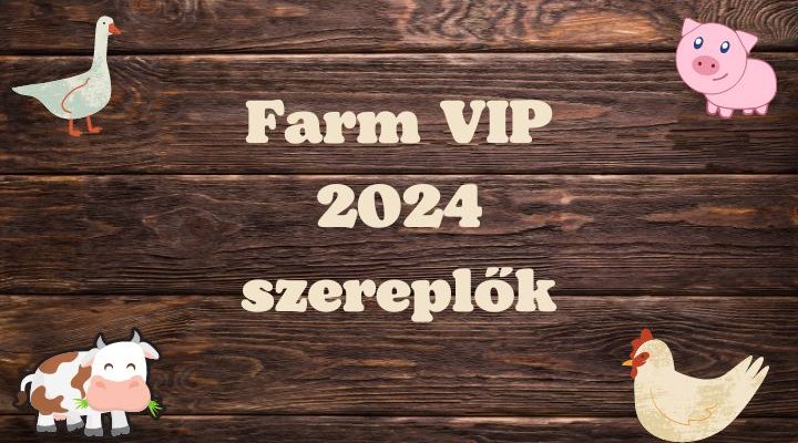 Farm VIP 2024 szereplők