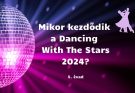 mikor kezdődik a dancing with the stars 2024 - 5. évad